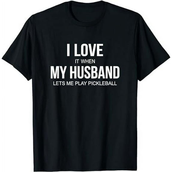 GOSMITH I Love It When My Husband Lets Me Play Pickleball - T-Shirt black