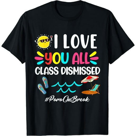 GOSMITH I Love You All Class Dismissed Paraprofessional T-Shirt black-177290
