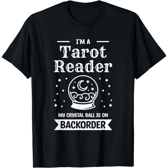 GOSMITH I'm A Tarot Reader My Crystal Ball Is On Backorder T-Shirt black