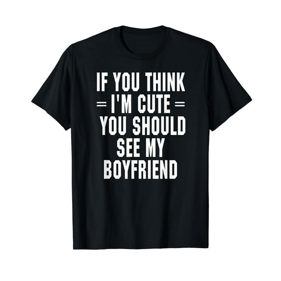 GOSMITH If You Think I'm Cute You Should See My Boyfriend T-Shirt Funny Quote Gift Girlfriend navy