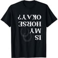 thumbnail image 1 of Leisuo Is My Horse Okay Funny Horse Back Riding Graphic T-Shirt black, 1 of 5