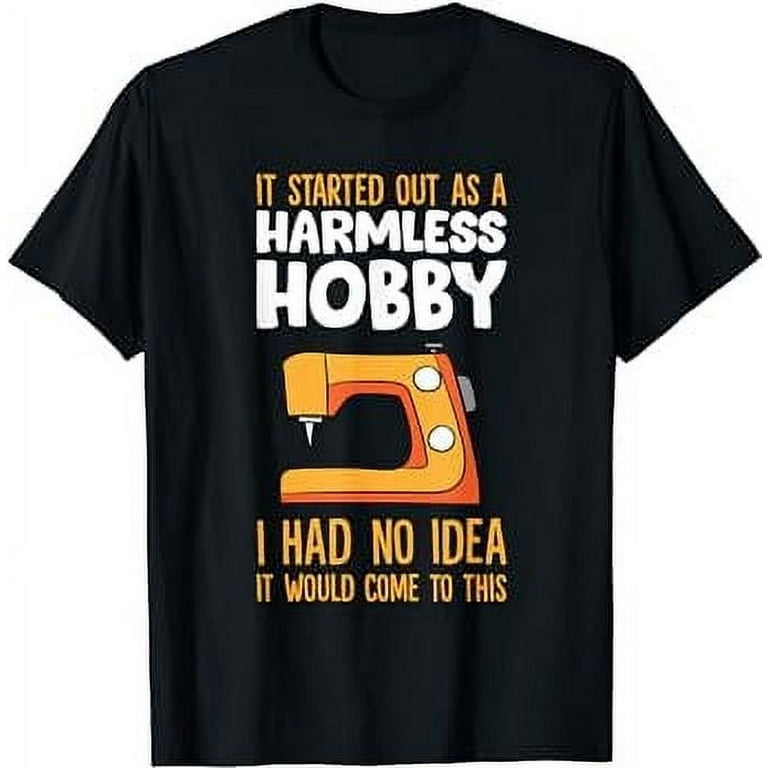 Funny Sewing Shirt: It Started Out As A Harmless Hobby Funny Sewing Shirt: It Started Out As A Harmless Hobby