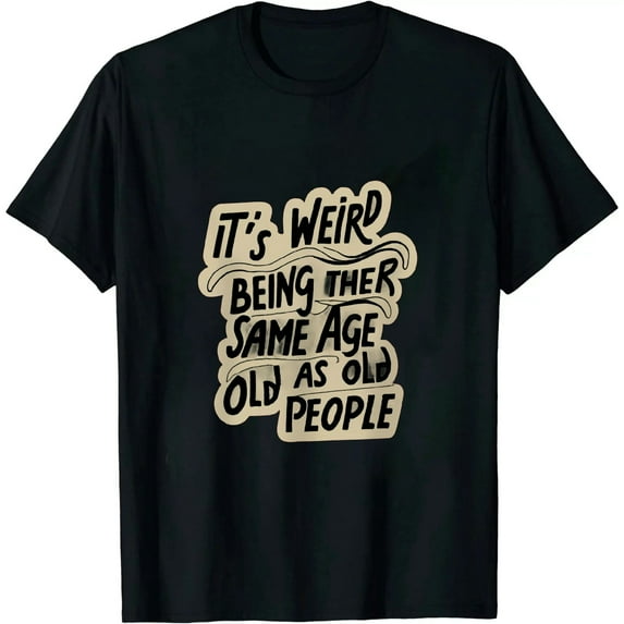 Leisuo It's Weird Being The Same Age As Old People Retro Sarcastic T-Shirt black