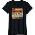 thumbnail image 1 of Leisuo It's Weird Being The Same Age As Old People Retro Sarcastic T-Shirt for Women black, 1 of 3