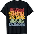 thumbnail image 1 of Leisuo Its Being The Same Age As Old People T-Shirt 88678-black, 1 of 4