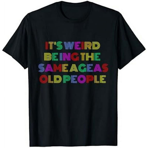 Leisuo Retro It's Weird Being The Same Age As Old People Sarcastic T-Shirt black