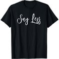 thumbnail image 1 of Leisuo Say Less Shirt Positivity Inspiring Motivational Quote Gift T-Shirt 157208-black, 1 of 4