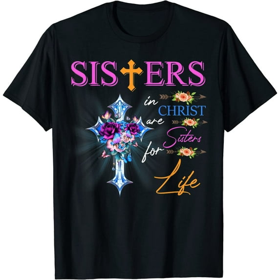 GOSMITH Sisters In Christ Are Sisters For Life T-Shirt 93790-black