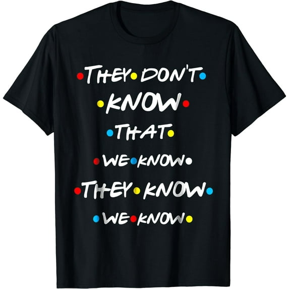 GOSMITH They Don't Know That We Know They Know We Know T Shirt Black Small black-176989