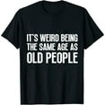 thumbnail image 1 of Leisuo Women's It's Weird Being The Same Age As Old People Sarcastic Retro T-Shirt black, 1 of 5