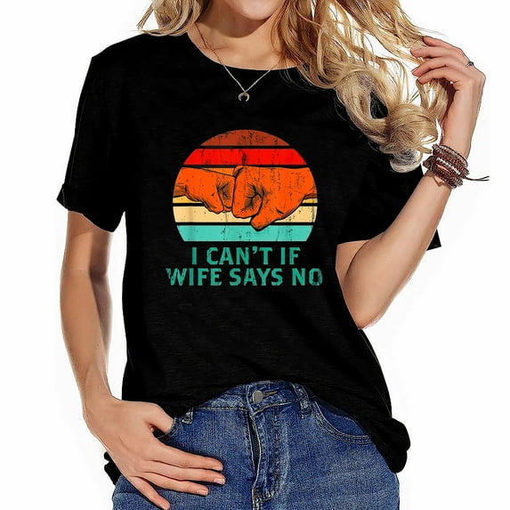 GOSMITH Womens I Cant If Wife Says No Dad Sayings Daddy Quotes Engagement T-Shirt Black 2XL black