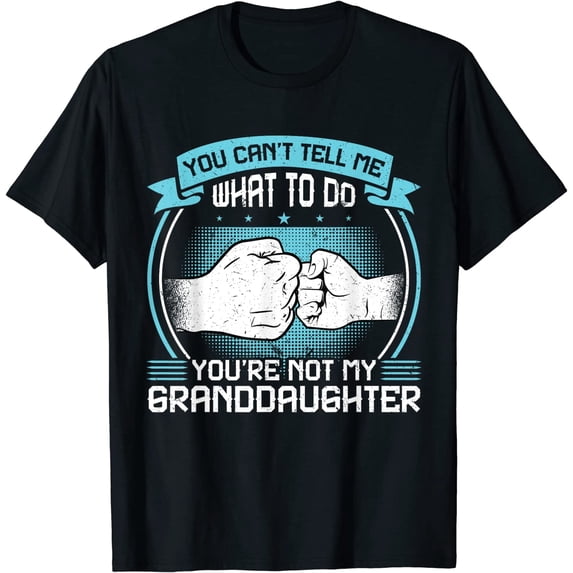 GOSMITH You Can't Tell Me What to Do You're Not My Granddaughter T-Shirt 93910-black