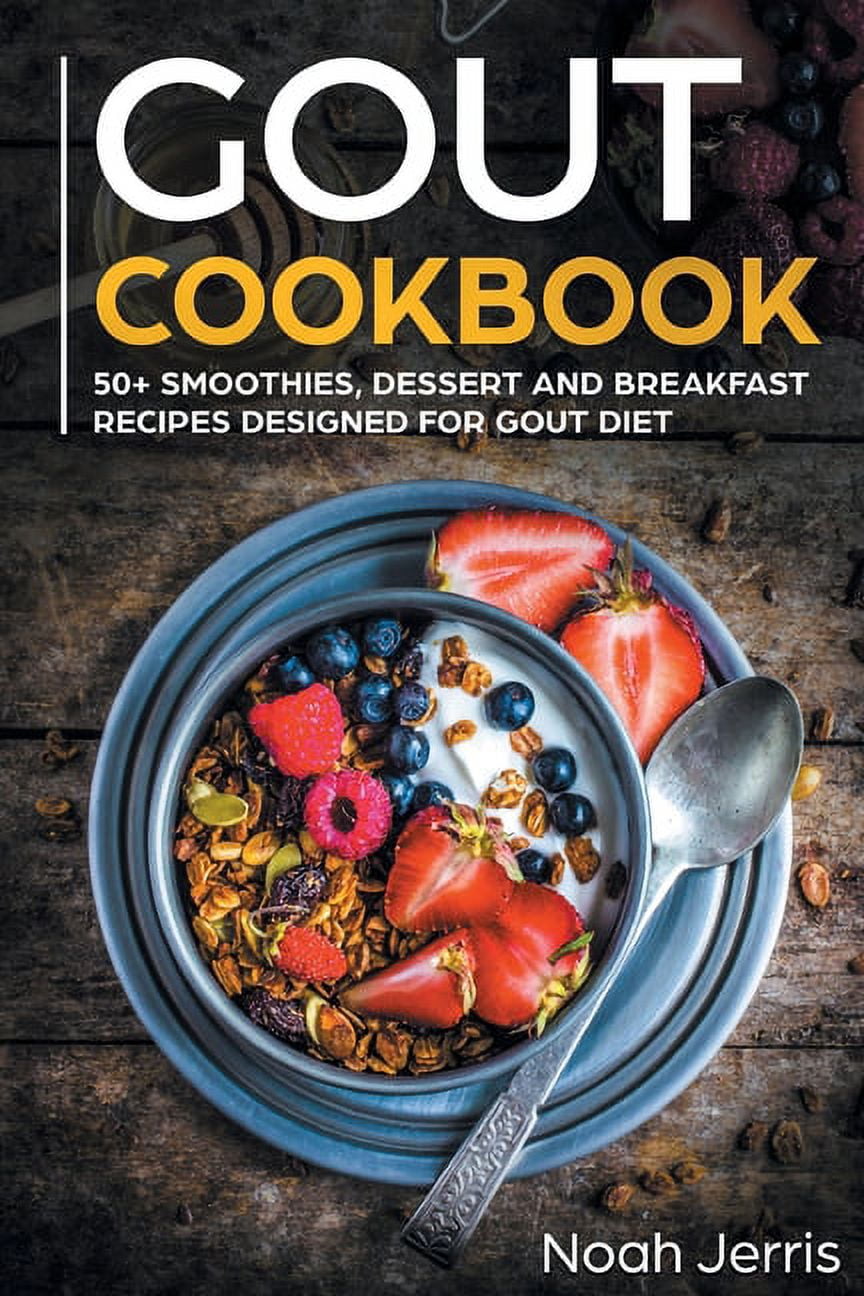 GOUT Cookbook: 50+ Smoothies, Dessert and Breakfast Recipes Designed for GOUT Diet