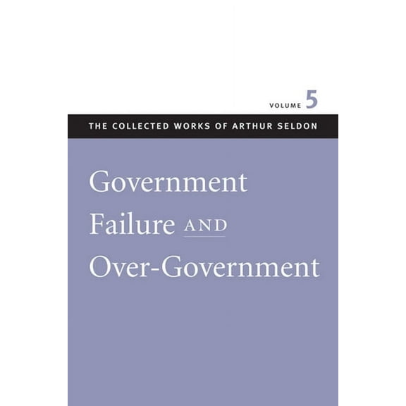 GOVERNMENT FAILURE AND OVER-GOVERNMENT (Paperback)