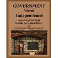 thumbnail image 1 of GOVERNMENT Versus Independence!: How Much Control Should a Government Have? Paperback 168717833X 9781687178336 The Worldwide Peoples Revolution!, 1 of 1