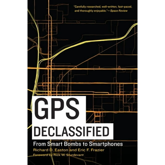 GPS Declassified: From Smart Bombs to Smartphones, (Paperback)