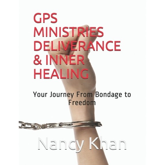 GPS Ministries Deliverance & Inner Healing: Your Journey from Bondage to Freedom (Paperback)