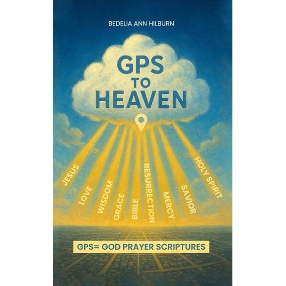 GPS To Heaven: God, Prayers, Scriptures, (Hardcover)