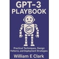 thumbnail image 1 of GPT-3 Playbook: Practical Techniques, Design Patterns, and Deployment Strategies, (Paperback), 1 of 1
