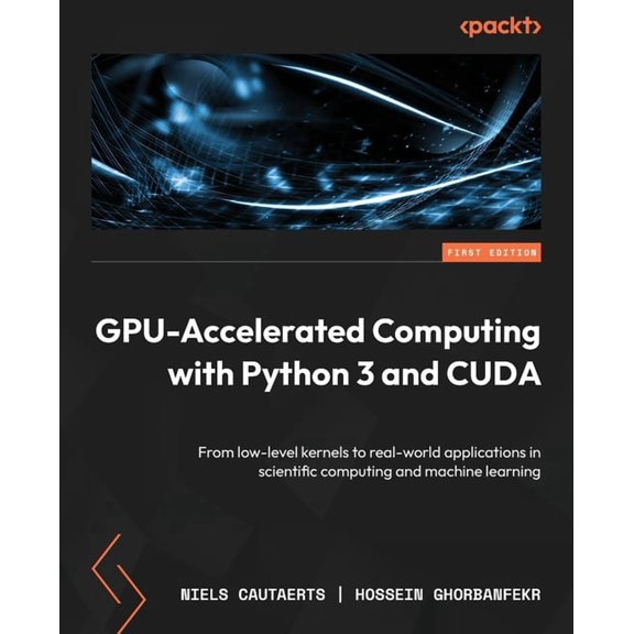 GPU-Accelerated Computing with Python 3 and CUDA: From low-level kernels to real-world applications in scientific comput, (Paperback)