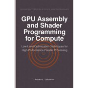 GPU Assembly and Shader Programming for Compute: Low-Level Optimization Techniques for High-Performance Parallel Process, (Paperback)