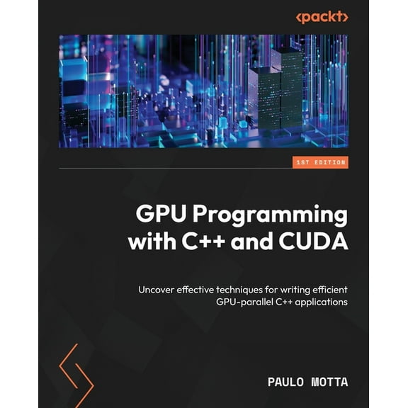 GPU Programming with C++ and CUDA: Uncover effective techniques for writing efficient GPU-parallel C++ applications, (Paperback)