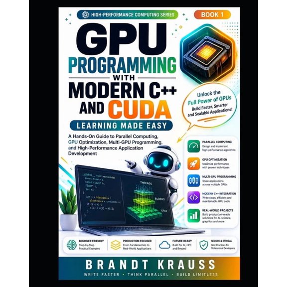 GPU Programming with Modern C++ and CUDA: Learning Made Easy: A Hands-On Guide to Parallel Computing, GPU Optimization, , (Paperback)