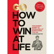 CHARLIE BURTON GQ How to Win at Life: The Expert Guide to Excelling at Everything You Do (Hardcover)
