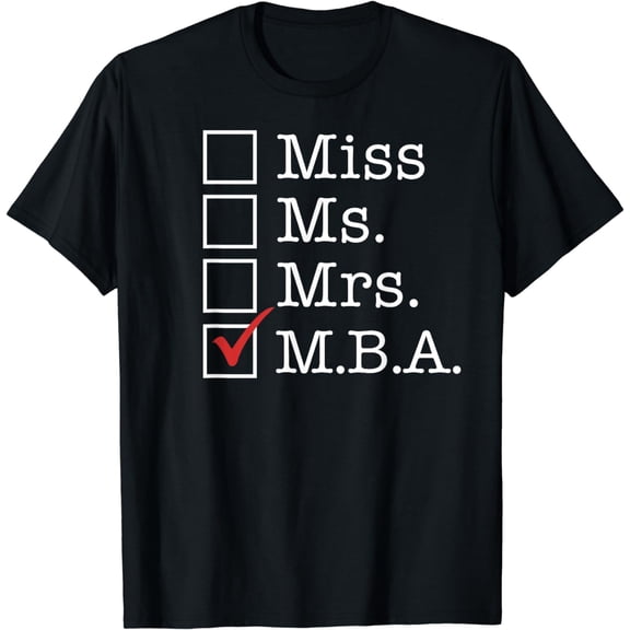 GRADUATE SCHOOL Degree Miss Ms Mrs M.B.A. MBA Meme T-Shirt
