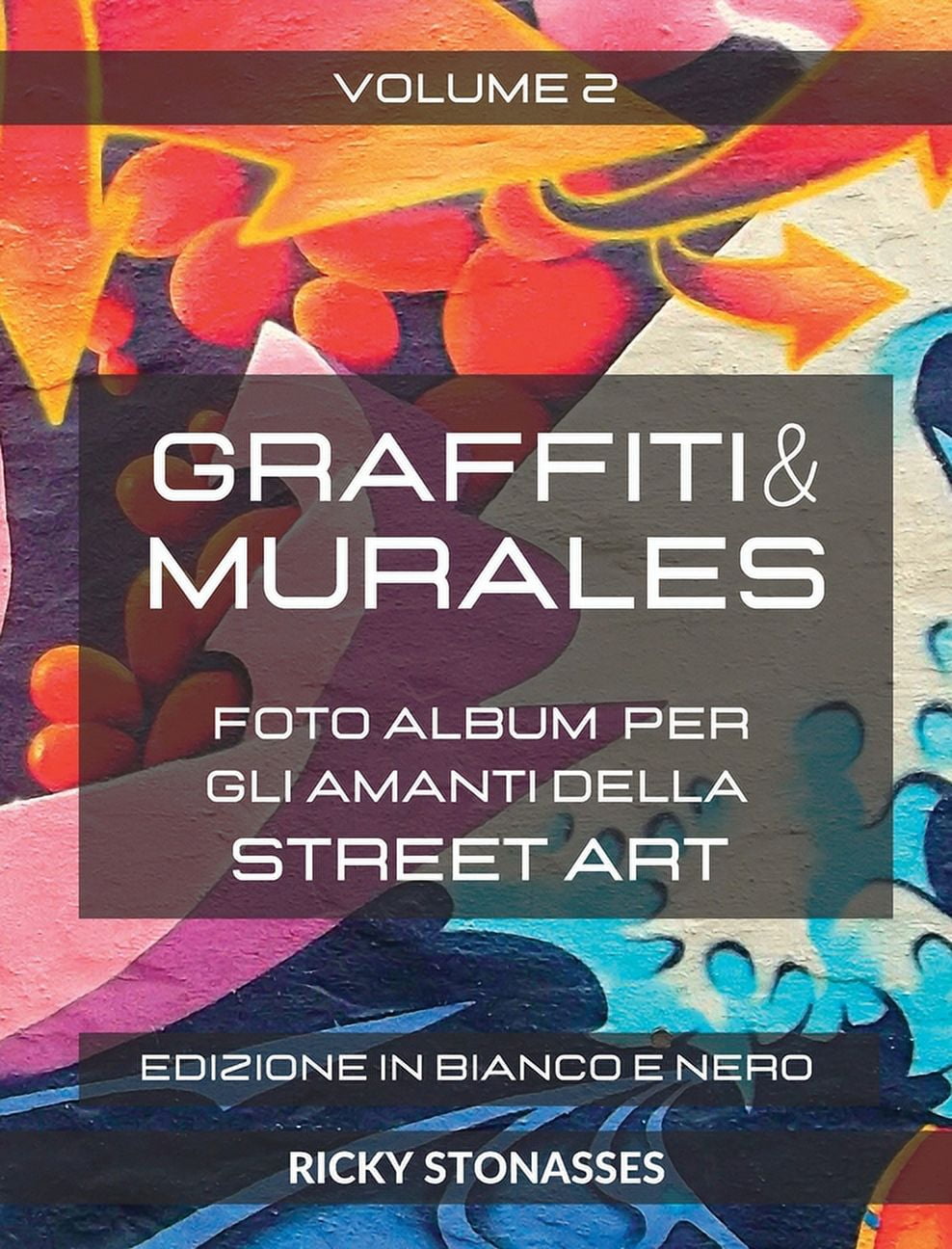 GRAFFITI e MURALES Vol2 - Nuova Edizione in Bianco e Nero : Foto album per  gli amanti della Street art - Volume 2 (Hardcover) 