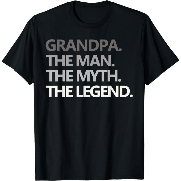 Grandpa The Man The Myth The Legend Gift Fathers Day T-Shirt Grandpa The Man The Myth The Legend Gift Fathers Day T-Shirt