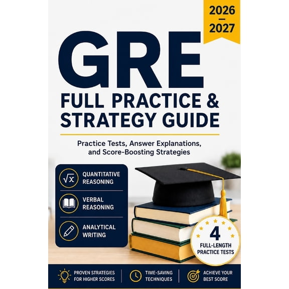 GRE Full Practice & Strategy Guide 2026-2027: Practice Tests, Answer Explanations, and Score-Boosting Strategies, (Paperback)