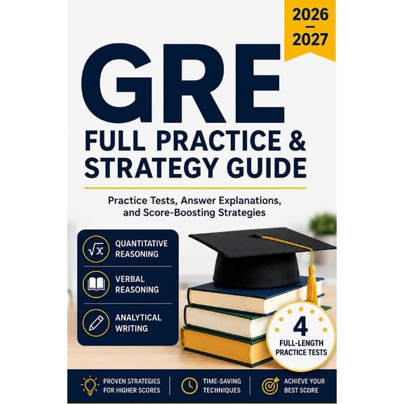 GRE Full Practice & Strategy Guide 2026-2027: Practice Tests, Answer Explanations, and Score-Boosting Strategies, (Paperback)