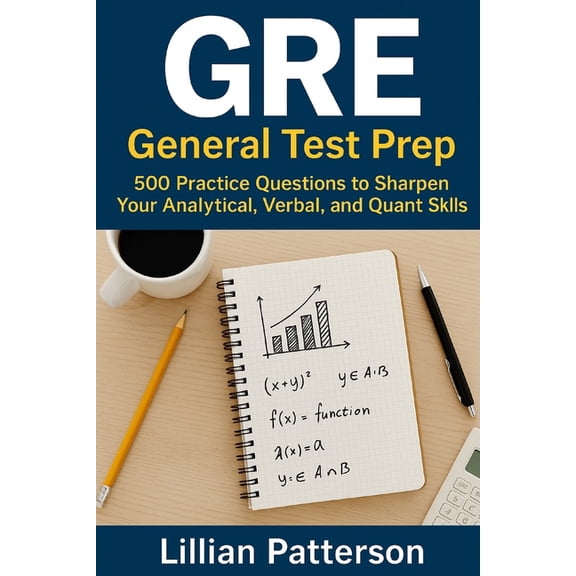 GRE General Test Prep: 500 Practice Questions to Sharpen Your Analytical, Verbal, and Quant Skills, (Paperback)