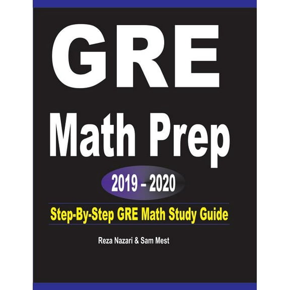 GRE Math Prep 2019 - 2020: Step-By-Step GRE Math Study Guide, (Paperback)