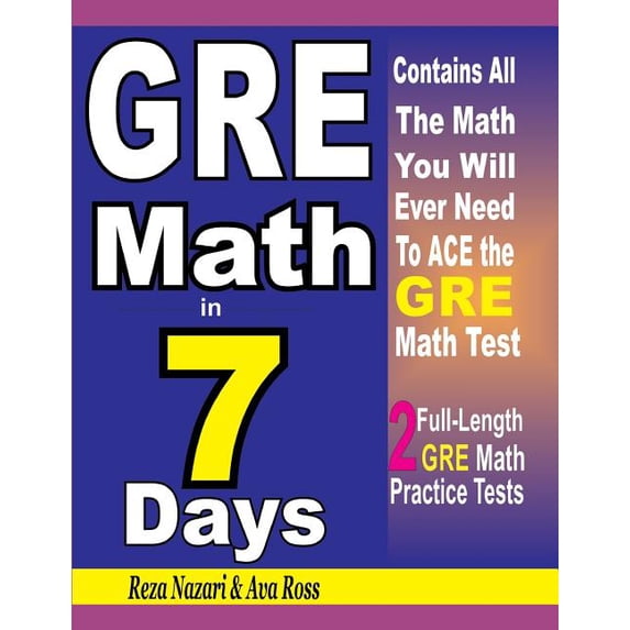 GRE Math in 7 Days: Step-By-Step Guide to Preparing for the GRE Math Test Quickly, (Paperback)