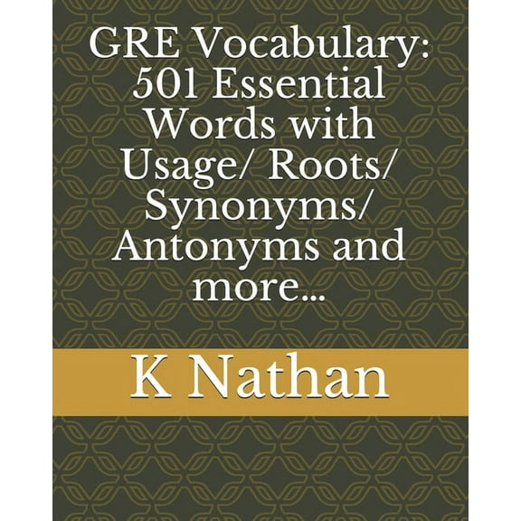 GRE Vocabulary: 501 Essential Words: with Usage/Roots/Synonyms/Antonyms and more..., (Paperback)