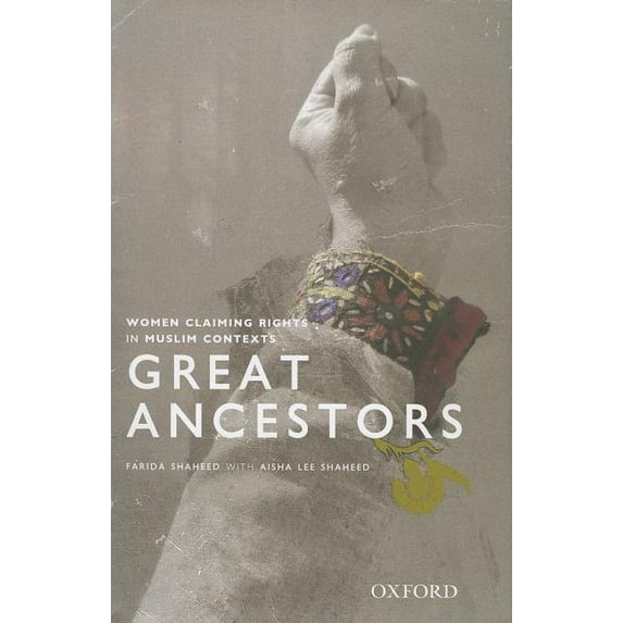 GREAT ANCESTORS / FARIDA SHAHEED WITH AISHA LEE SHAHEED / WOMEN CLAIMING RIGHTS IN MUSLIM CONTEXT'S / OXFORD UNIVERSITY PRESS / Hardcover