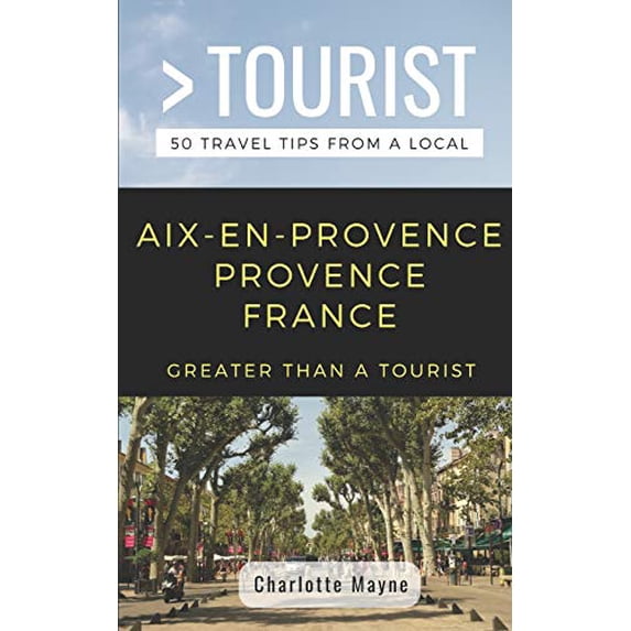 Pre-Owned Greater Than a Tourist- Aix-En-Provence Provence France: 50 Travel Tips from a Local (Paperback) 1798494272 9781798494271