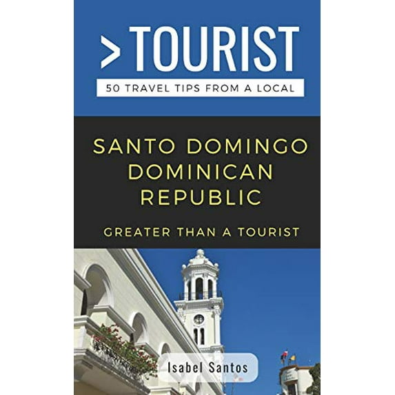Pre-Owned Greater Than a Tourist- Santo Domingo Dominican Republic: 50 Travel Tips from a Local (Paperback) 1095279149 9781095279144