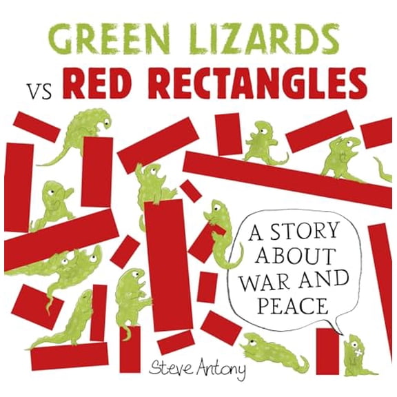Green Lizards vs Red Rectangles: A story about war and peace (Paperback) by Steve Antony
