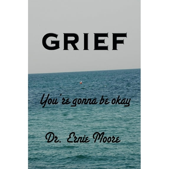 GRIEF - You're Gonna Be Okay: A booklet for those who have suffered loss, (Paperback)