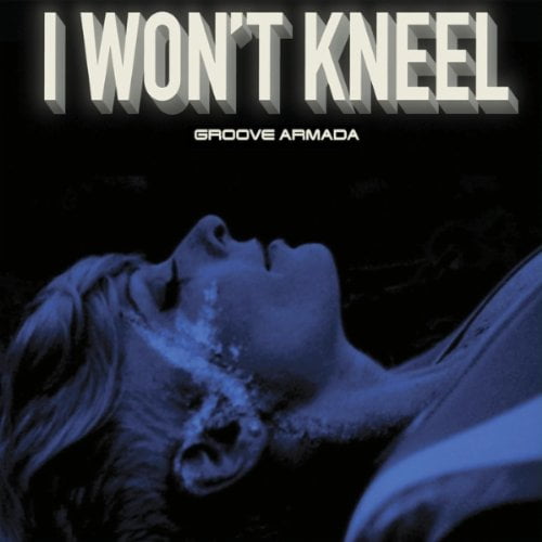 GROOVE ARMADA-I WONT KNEEL
