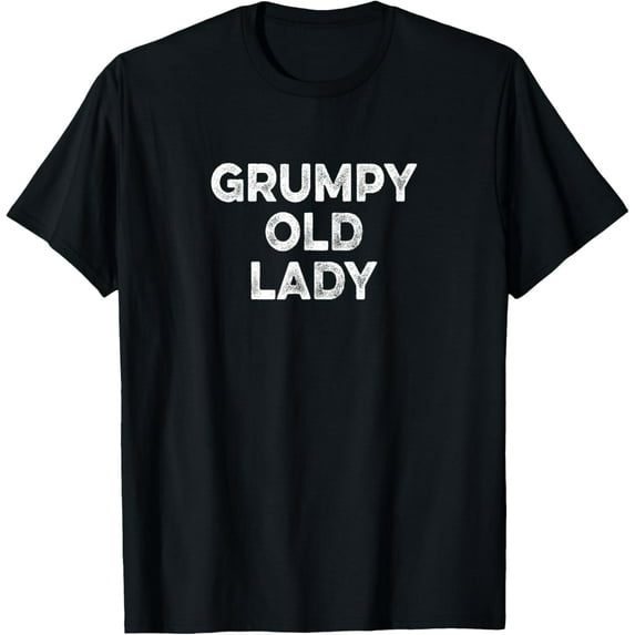 GRUMPY OLD LADY T-Shirt Funny Tee For Grandma, Mom T-Shirt