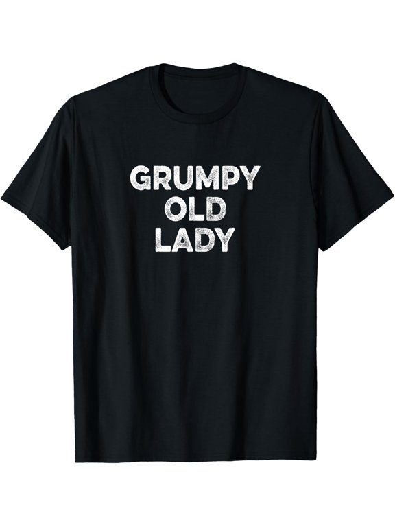 GRUMPY OLD LADY T-Shirt Funny Tee For Grandma, Mom T-Shirt