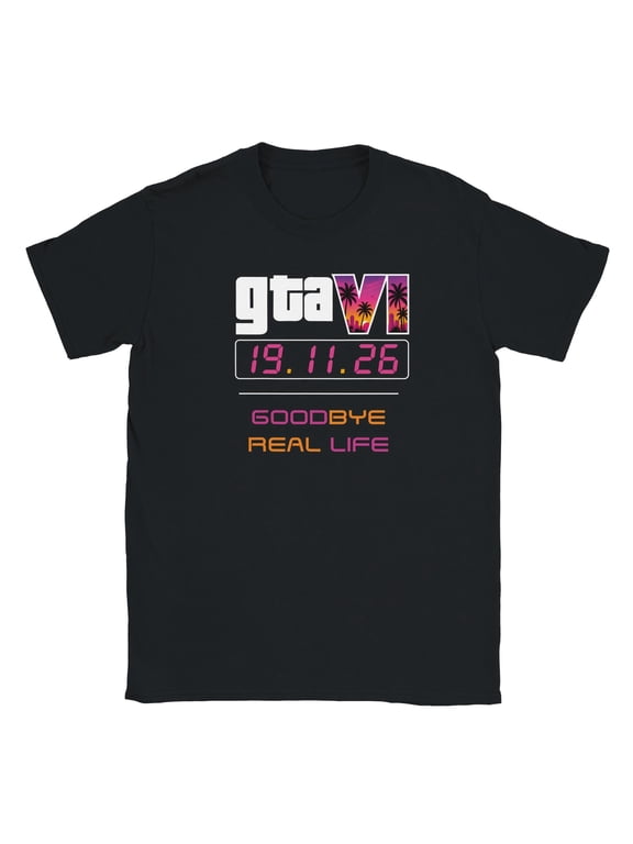 GTA VI Shirt 11/19/26 | Goodbye Real Life T-Shirt | Funny Gamer Shirt | GTA 6 Gift | Gaming T-Shirt | Video Game Gift