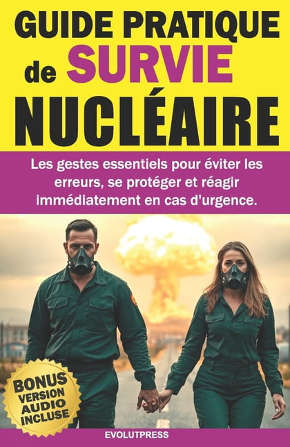 GUIDE PRATIQUE de SURVIE NUCLÃAIRE: Les gestes essentiels pour Ã©viter les erreurs, se protÃ©ger et rÃ©agir immÃ©diatement e, (Paperback)
