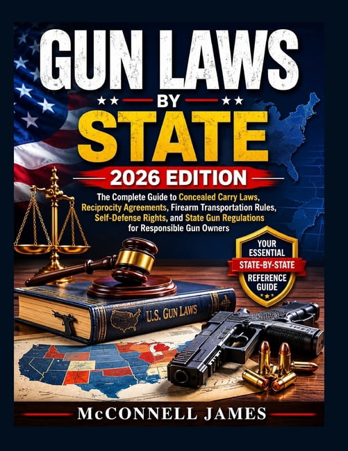 GUN LAWS by State 2026 EDITION: Complete Guide to Concealed Carry Laws, Reciprocity Agreement, Firearm Transportation Ru, (Paperback)