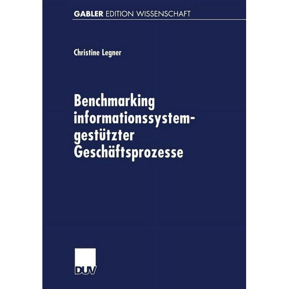 Gabler Edition Wissenschaft Benchmarking Informationssystemgestützter Geschäftsprozesse, (Paperback)