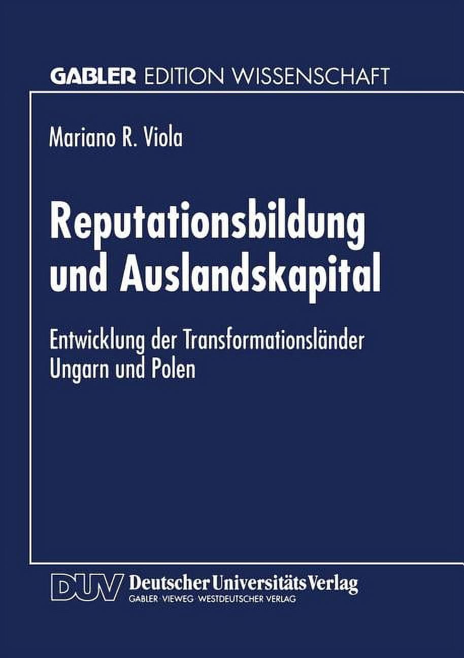 Gabler Edition Wissenschaft Reputationsbildung Und Auslandskapital: Entwicklung Der TransformationslÃ¤nder Ungarn Und Polen, (Paperback)